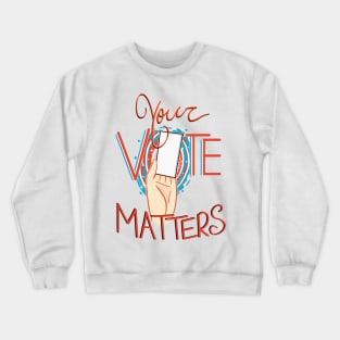 Your Vote MAtters Crewneck Sweatshirt